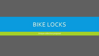 BIKE LOCKS
Unique collection proposal
 