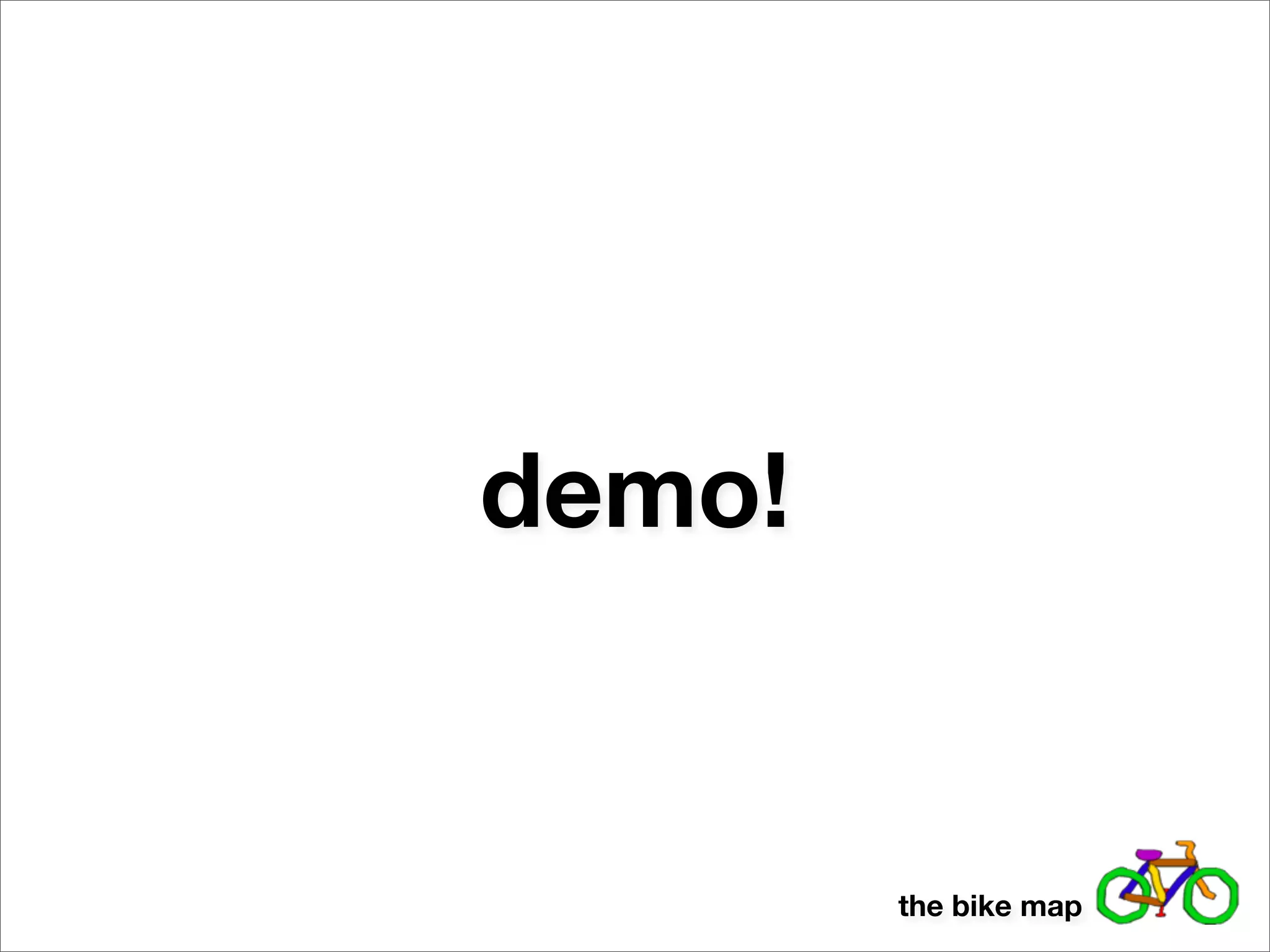 demo!


        the bike map
 