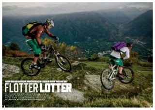 Glaubt man Bike-magazinen, verstecken sich in Latsch die besten Trails der Welt



      Flotter Lotter
      Der «Monte-Sole-Trail» ist der schönste Trail der Alpen, meint
      Holger Meyer. Die Abfahrt «4 gewinnt» ist eine der zehn besten
      Strecken der Welt, meint MountainBIKE. Doch Einheimische sagen,
      der «Lottersteig» übertreffe alles. Sie sollen recht behalten.


110                                                                                     www.ride.ch   111
 