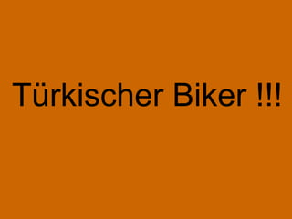 Türkischer Biker !!! 