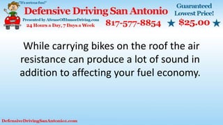 While carrying bikes on the roof the air
resistance can produce a lot of sound in
addition to affecting your fuel economy.
 
