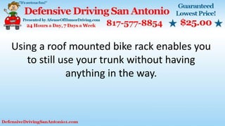 Using a roof mounted bike rack enables you
to still use your trunk without having
anything in the way.
 