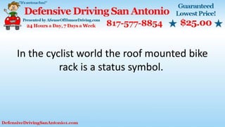 In the cyclist world the roof mounted bike
rack is a status symbol.
 