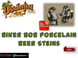 Biker Bob Porcelain
Beer Steins
 