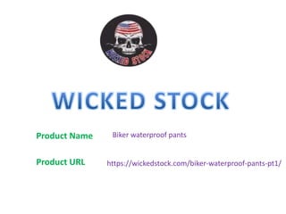 Biker waterproof pantsProduct Name
Product URL https://wickedstock.com/biker-waterproof-pants-pt1/
 