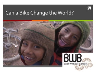 
Can a Bike Change theWorld?
 