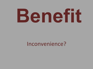 Benefit Inconvenience?  