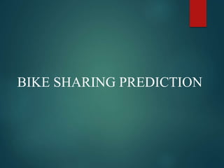 BIKE SHARING PREDICTION
 