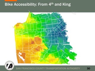 Bike Accessibility: From 4th and King




      SAN FRANCISCO COUNTY TRANSPORTATION AUTHORITY   30
 