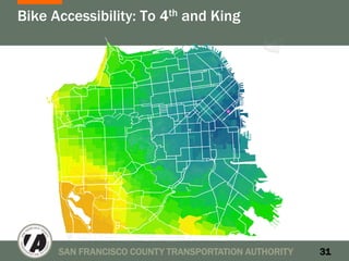 Bike Accessibility: To 4th and King




      SAN FRANCISCO COUNTY TRANSPORTATION AUTHORITY   31
 