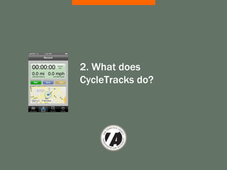 2. What does
CycleTracks do?
 