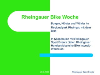 Rheingauer Bike Woche Burgen, Klöster und Wälder im  Regionalpark Rheingau mit dem Bike In Kooperation mit Rheingauer Sport Events bieten Rheingauer Hotelbetriebe eine Bike Intensiv-Woche an. 20.9.2009 Rheingauer Sport Events 