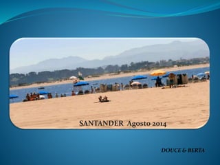 SANTANDER Agosto 2014 
DOUCE & BERTA 
