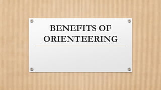 BENEFITS OF
ORIENTEERING
 