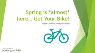 Spring is *almost*
here… Get Your Bike!
Digital Guide to Biking in Georgia
content sponsored by:
 