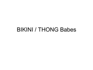 BIKINI / THONG Babes 
