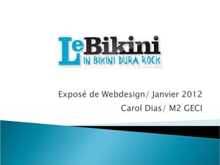 Exposé de Webdesign/ Janvier 2012 Carol Dias/ M2 GECI 