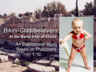 Bikini-Clad Believers at the Bema   An Expositional Study Based on Philippians 1:10 At the Bema Seat of Christ 