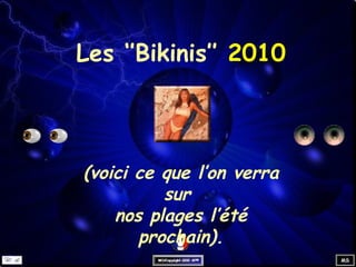 Les ‘’Bikinis’’  2010 (voici ce que l’on verra sur  nos plages l’été prochain). 