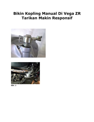 Bikin Kopling Manual Di Vega ZR
      Tarikan Makin Responsif




Gbr. 1
 