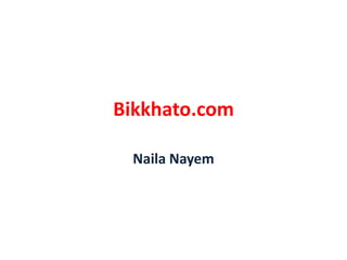 Bikkhato.com
Naila Nayem

 