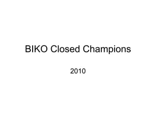 BIKO Closed Champions 2010 