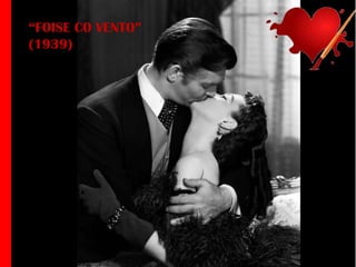 “FOISE CO VENTO”
(1939)

Clark Gable e Vivienn Leigh
en 'Gone With the Wind'

 