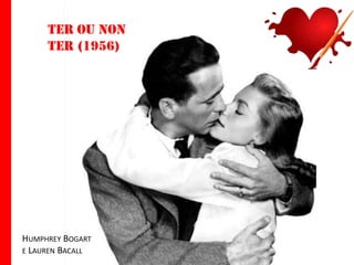 Ter ou non
ter (1956)

HUMPHREY BOGART
E LAUREN BACALL

 