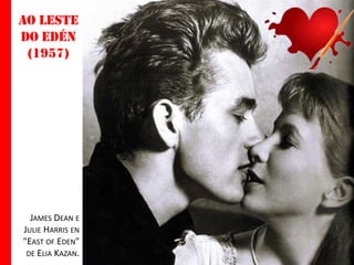 Ao leste
do edén
(1957)

JAMES DEAN E
JULIE HARRIS EN
"EAST OF EDEN"
DE ELIA KAZAN.

 