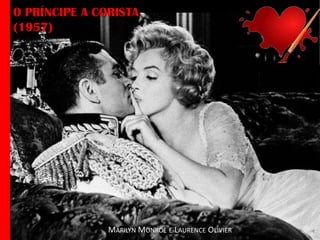 O PRÍNCIPE A CORISTA
(1957)

MARILYN MONROE E LAURENCE OLIVIER

 