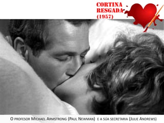 Cortina
resgada
(1957)

O PROFESOR MICHAEL ARMSTRONG (PAUL NEWMAN)

E A SÚA SECRETARIA

(JULIE ANDREWS)

 