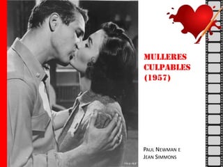 Mulleres
culpables
(1957)

PAUL NEWMAN E
JEAN SIMMONS

 