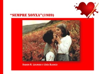 “sempre xonxa”(1989)

XABIER R. LOURIDO E UXÍA BLANCO

 