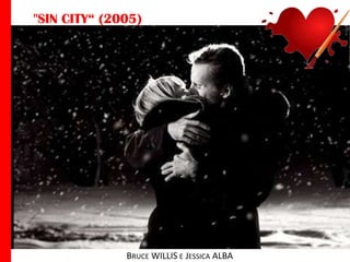 "SIN CITY“ (2005)

BRUCE WILLIS E JESSICA ALBA

 