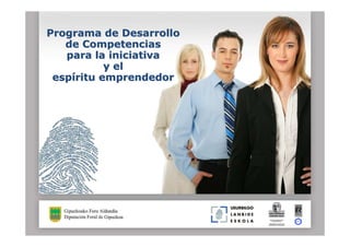 Programa de Desarrollo
   de Competencias
   para la iniciativa
           y el
 espíritu emprendedor
 