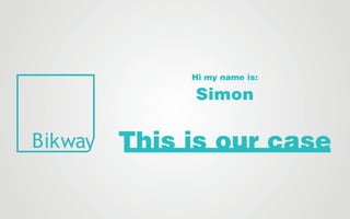 Hi my name is:
Simon
This is our case
 