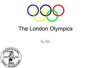 The London Olympics

       By BIL
 