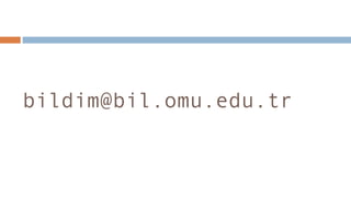 bildim@bil.omu.edu.tr
 