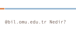 @bil.omu.edu.tr Nedir?
 