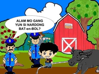 ALAM MO GANG YUN SI NARDONG BAT-en-BOL? 