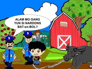 ALAM MO GANG YUN SI NARDONG BAT-en-BOL? 