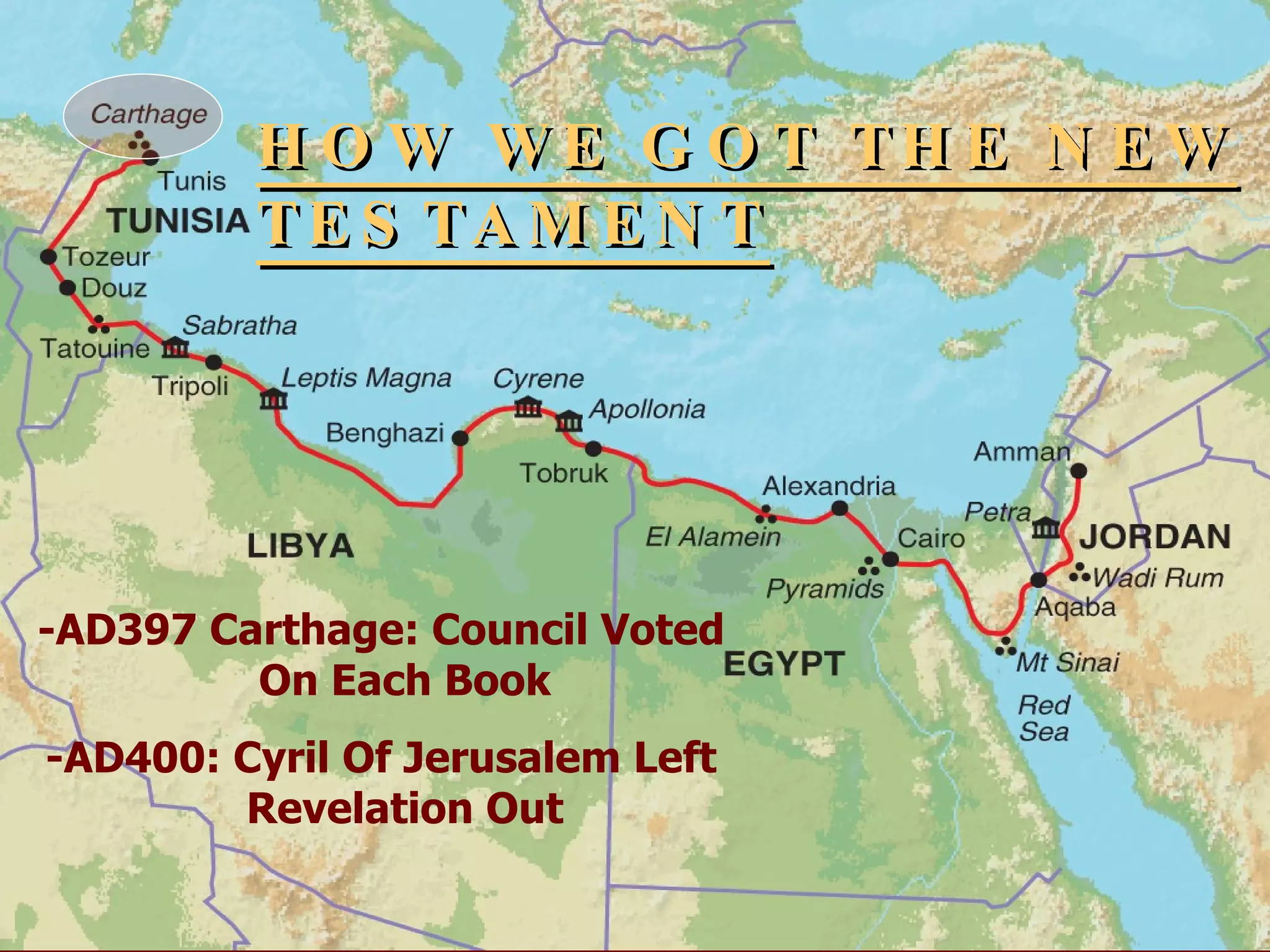 HOW WE GOT THE NEW TESTAMENT -AD397 Carthage: Council Voted On Each Book -AD400: Cyril Of Jerusalem Left Revelation Out 