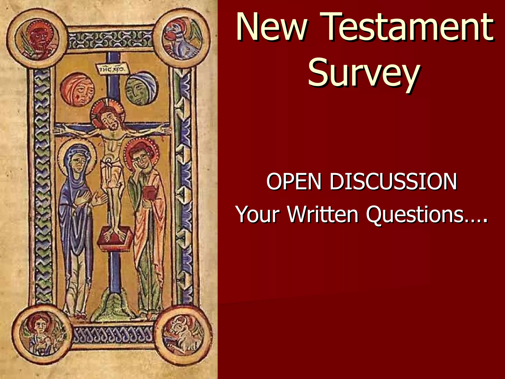 New Testament Survey OPEN DISCUSSION Your Written Questions…. 