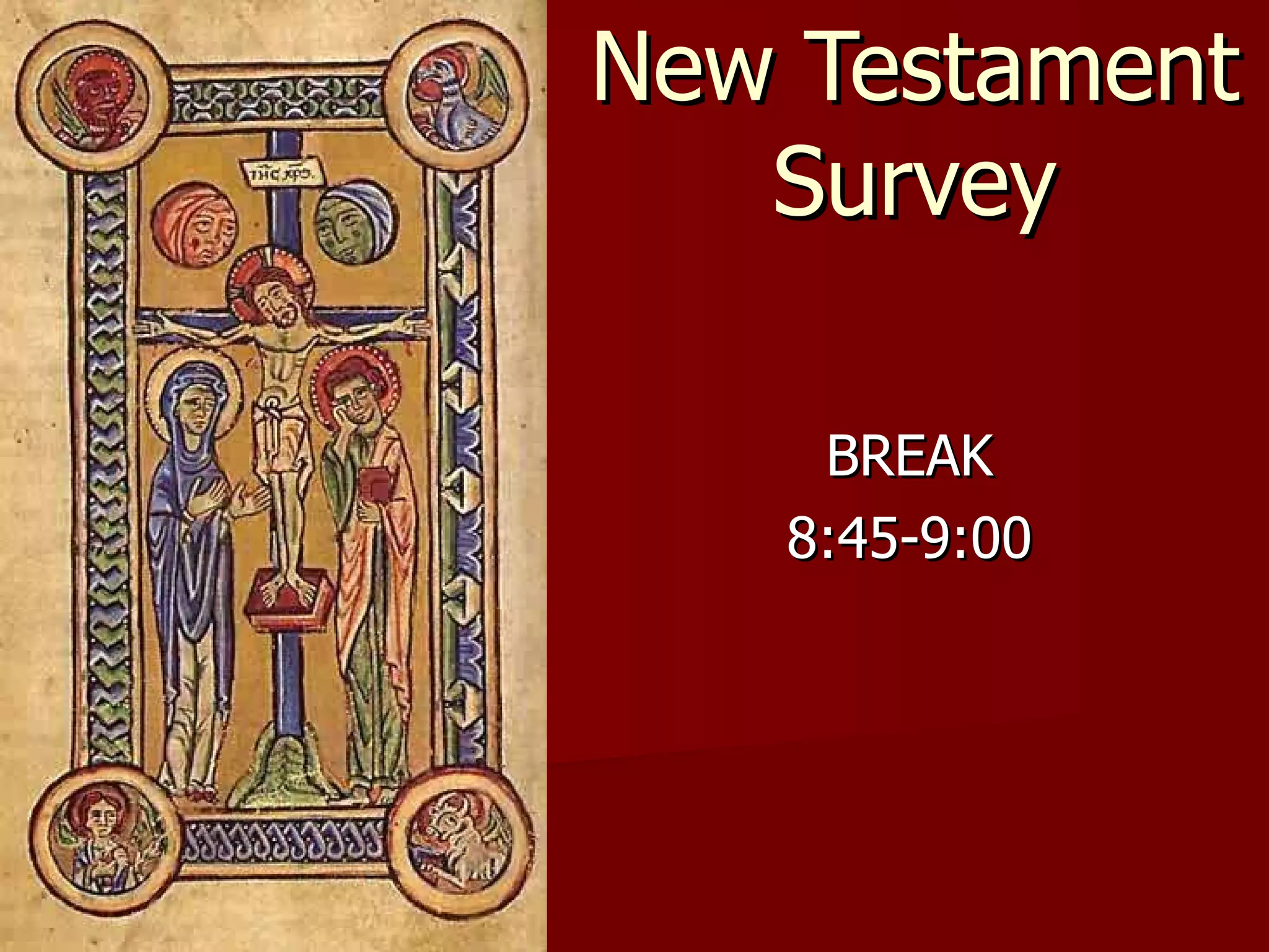 New Testament Survey BREAK 8:45-9:00 