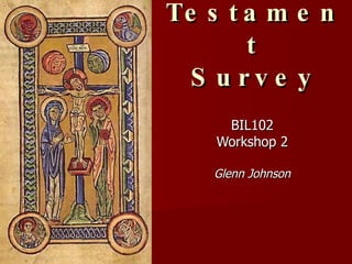 New Testament Survey BIL102 Workshop 2 Glenn Johnson 