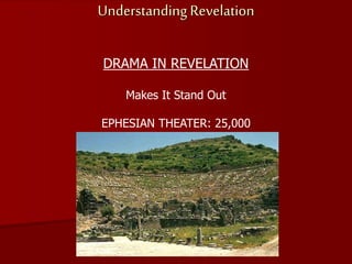 Understanding Revelation
DRAMA IN REVELATION
Makes It Stand Out
EPHESIAN THEATER: 25,000
 