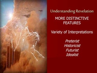 Understanding Revelation
MORE DISTINCTIVE
FEATURES
Variety of Interpretations
Preterist
Historicist
Futurist
Idealist
 