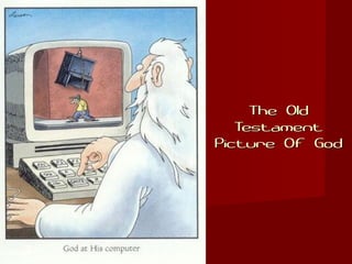 The OldThe Old
TestamentTestament
Picture Of GodPicture Of God
 