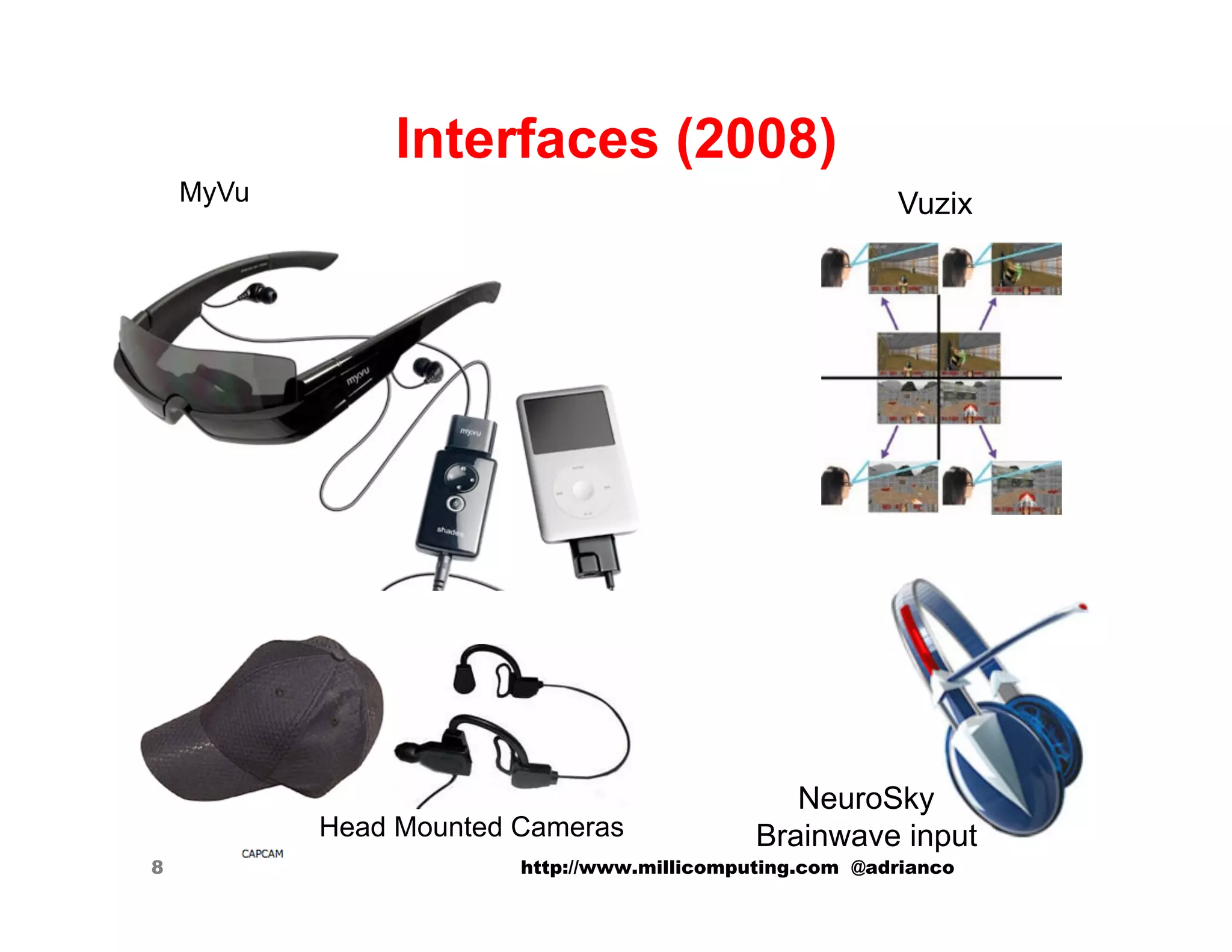 Interfaces (2008)
    MyVu                                                 Vuzix




                                                NeuroSky
           Head Mounted Cameras              Brainwave input
8                       http://www.millicomputing.com @adrianco
 