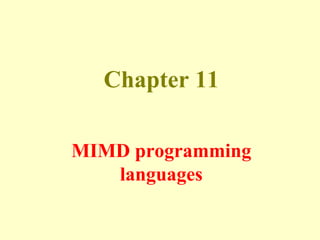 Chapter 11
MIMD programming
languages
 